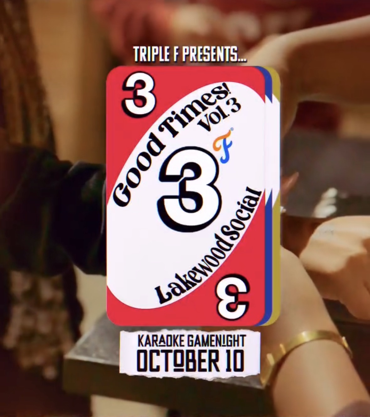 Triple F presents Good Times vol. 3 at Lakewood Social. Karaoke game night, October 10.